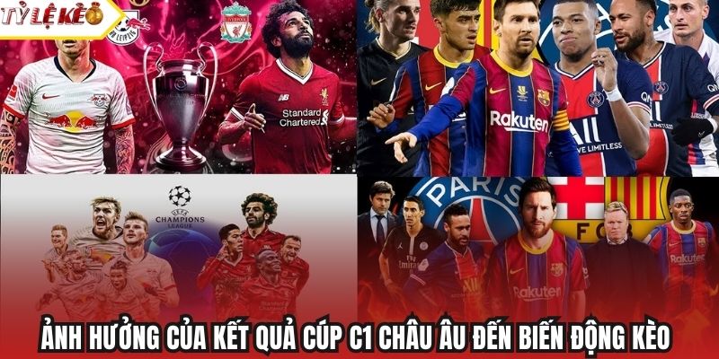 Ảnh hưởng của kết quả Cúp C1 châu Âu đến biến động kèo