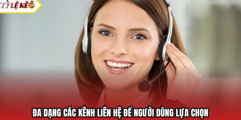 Đa dạng các kênh liên hệ để người dùng lựa chọn