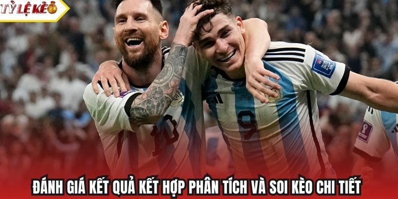 Đánh giá kết quả kết hợp phân tích và soi kèo chi tiết