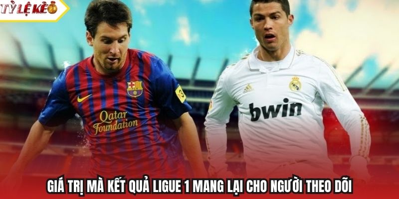 Giá trị mà kết quả Ligue 1 mang lại cho người theo dõi