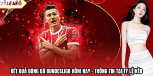 Kết Quả Bóng Đá Bundesliga Hôm Nay – Thông Tin Tại Tỷ Lệ Kèo