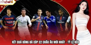 Kết Quả Bóng Đá Cúp C2 Châu Âu Mới Nhất - Tỷ Lệ Kèo
