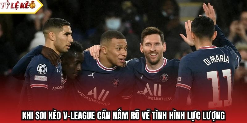Khi soi kèo V-League cần nắm rõ về tình hình lực lượng