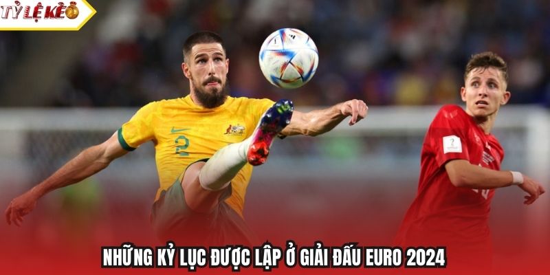Những kỷ lục được lập ở giải đấu EURO 2024