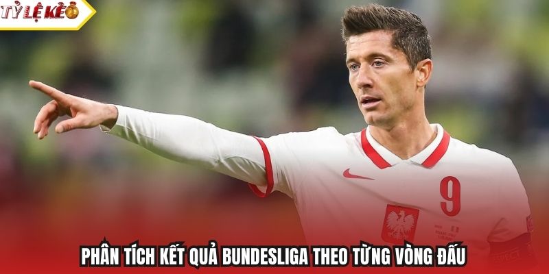 Phân tích kết quả Bundesliga theo từng vòng đấu
