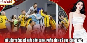 Số Liệu Thống Kê Giải Đấu EURO: Phân Tích Kỷ Lục Chính Xác