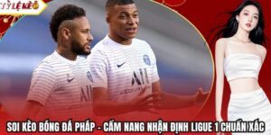 Soi Kèo Bóng Đá Pháp - Cẩm Nang Nhận Định Ligue 1 Chuẩn Xác