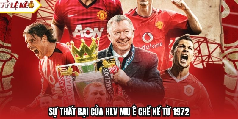 Sự thất bại của HLV MU ê chề kể từ 1972