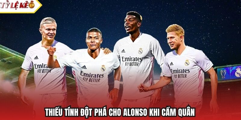 Thiếu tính đột phá cho Alonso khi cầm quân