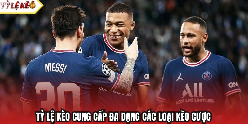 Tỷ Lệ Kèo cung cấp đa dạng các loại kèo cược